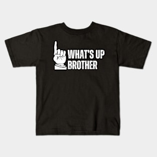 WHAT'S UP BROTHER FUNNY GAMER QUOTE Kids T-Shirt